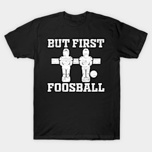 But First Foosball Graphic T-Shirt